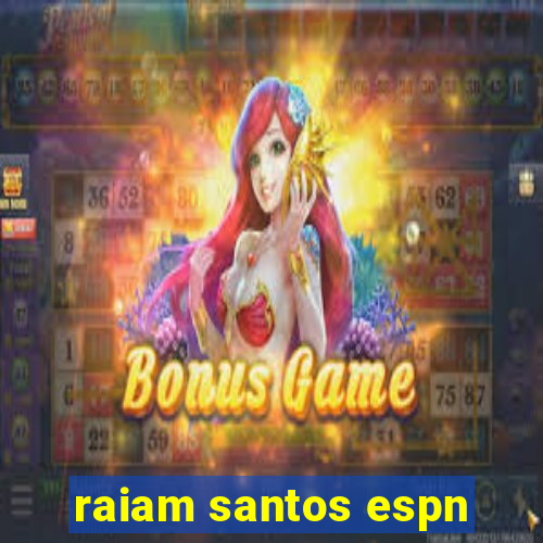 raiam santos espn